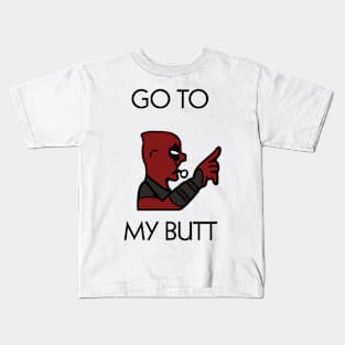 Go to my butt Kids T-Shirt